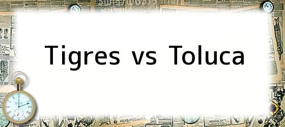 Tigres vs Toluca