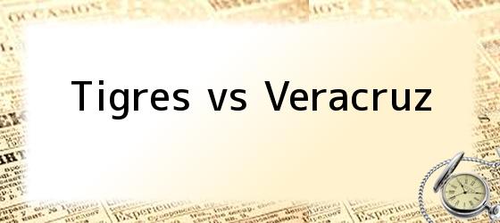 Tigres vs Veracruz