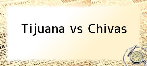 Tijuana vs Chivas