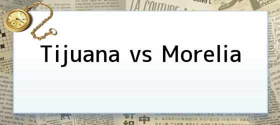 Tijuana vs Morelia