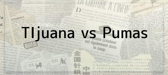 Tijuana vs Pumas