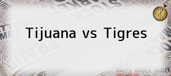 Tijuana vs Tigres