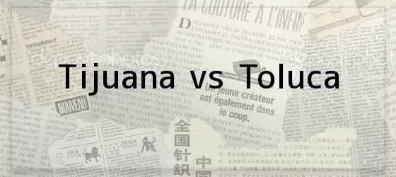 Tijuana vs Toluca