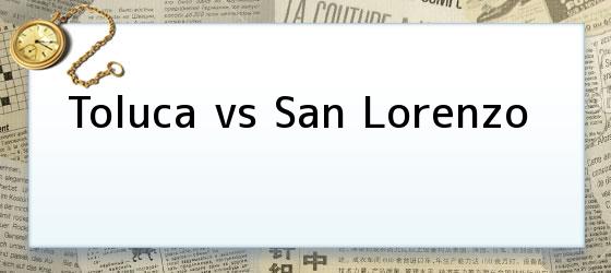 Toluca vs San Lorenzo