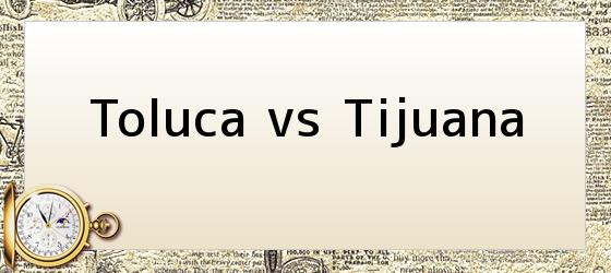 <i>Toluca vs Tijuana</i>