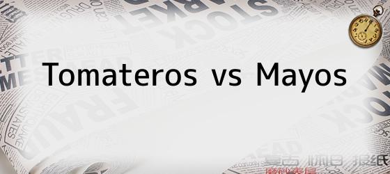 Tomateros vs Mayos
