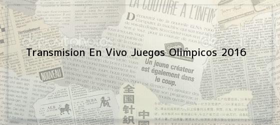 Transmision En Vivo Juegos Olimpicos 2016
