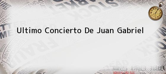 Ultimo Concierto De Juan Gabriel