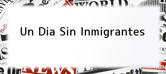 Un Dia Sin Inmigrantes