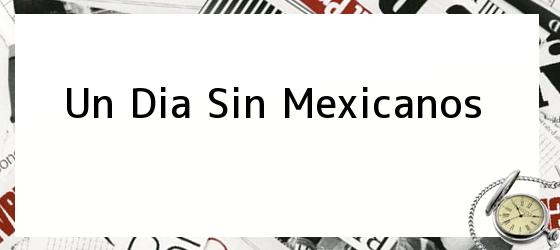 Un Dia Sin Mexicanos