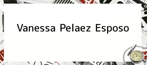 Vanessa Pelaez Esposo