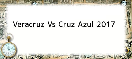 Veracruz Vs Cruz Azul 2017