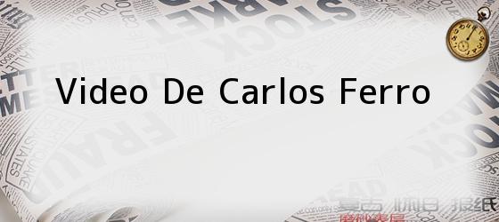 video de carlos ferro Video De Carlos Ferro