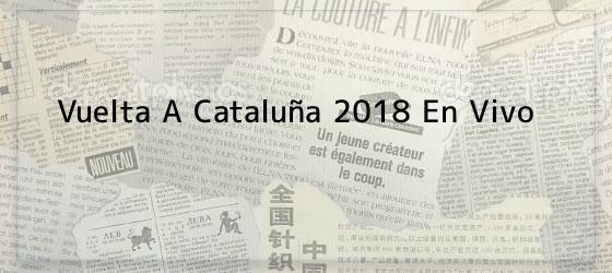 Vuelta A Cataluña 2018 En Vivo