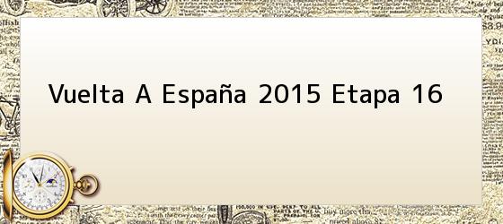 Vuelta A España 2015 Etapa 16