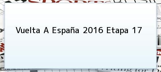 Vuelta A España 2016 Etapa 17