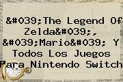 Ver 039the legend of zelda039 039mario039 y todos los juegos para nintendo switch 'The Legend Of Zelda', 'Mario' Y Todos Los Juegos Para <b>Nintendo Switch</b>