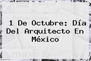 1 De Octubre: <b>Día Del Arquitecto</b> En México