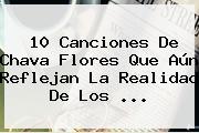 10 Canciones De <b>Chava Flores</b> Que Aún Reflejan La Realidad De Los ...