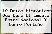 10 Datos Históricos Que Dejó El Empate Entre <b>Nacional</b> Y Cerro Porteño