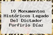 10 Monumentos Históricos Legado Del Dictador <b>Porfirio Díaz</b>