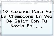 Ver 10 razones para ver la champions en vez de salir con tu novia en 10 Razones Para Ver La <b>Champions</b> En Vez De Salir Con Tu Novia En ...