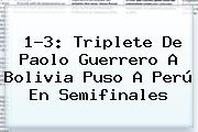 1-3: Triplete De Paolo Guerrero A <b>Bolivia</b> Puso A <b>Perú</b> En Semifinales