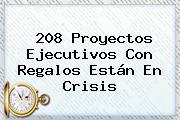 Ver 208 proyectos ejecutivos con regalos estan en crisis 208 Proyectos Ejecutivos Con Regalos Están En Crisis