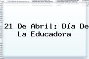 21 De Abril: <b>Día De La Educadora</b>