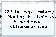 (23 De Septiembre) <b>El Santo</b>: El Icónico Superhéroe Latinoamericano
