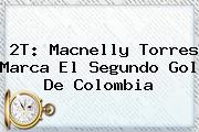 2T: <b>Macnelly Torres</b> Marca El Segundo Gol De Colombia