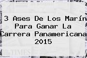 3 Ases De Los Marín Para Ganar La <b>Carrera Panamericana 2015</b>