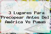3 Lugares Para Precopear Antes Del <b>América Vs Pumas</b>
