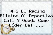 4-2 El Racing Elimina Al <b>Deportivo Cali</b> Y Queda Como Líder Del <b>...</b>