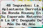 48 Segundos: La Aplastante Derrota De <b>Ronda Rousey</b> En Su Esperado Retorno A La UFC Después De Más De Un Año
