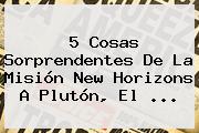 5 Cosas Sorprendentes De La Misión <b>New Horizons</b> A <b>Plutón</b>, El <b>...</b>