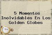 5 Momentos Inolvidables En Los <b>Golden Globes</b>
