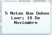 5 Notas Que Debes Leer: <b>18 De Noviembre</b>