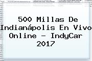 Ver 500 millas de indianapolis en vivo online indycar 2017 <b>500 Millas De Indianápolis</b> En Vivo Online - IndyCar <b>2017</b>