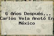 6 Años Después... <b>Carlos Vela</b> Anotó En México