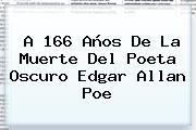 A 166 Años De La Muerte Del Poeta Oscuro <b>Edgar Allan Poe</b>