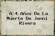 A 4 Años De La Muerte De <b>Jenni Rivera</b>