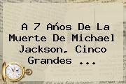 A 7 Años De La Muerte De <b>Michael Jackson</b>, Cinco Grandes ...