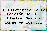 A Diferencia De La Edición De EU, <b>Playboy</b> México Conserva Los <b>...</b>
