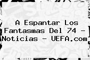 A Espantar Los Fantasmas Del 74 - Noticias - <b>UEFA</b>.com