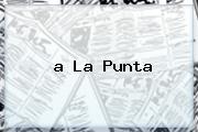 <b>a La Punta</b>