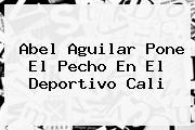 Abel Aguilar Pone El Pecho En El <b>Deportivo Cali</b>