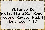 Abierto De Australia 2017 Roger FedererRafael <b>Nadal</b> Horarios Y TV