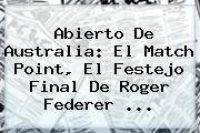 Abierto De Australia: El Match Point, El Festejo Final De <b>Roger Federer</b> ...