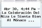 Abr 30, 4:44 Pm - La Celebración Del Niza Le Sienta Bien Al <b>Mónaco</b> ...